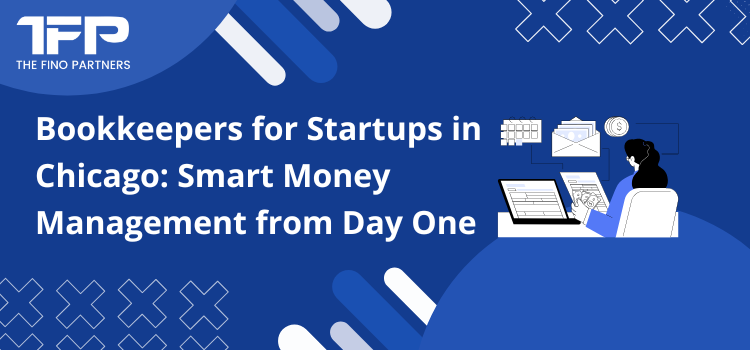 Bookkeepers for Startups in Chicago: Smart Money Management from Day One